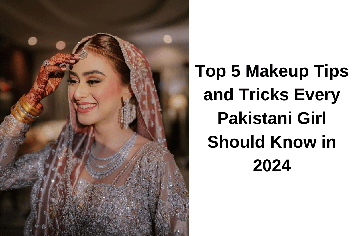 Makeup Tips and Tricks Every Pakistani Girl
